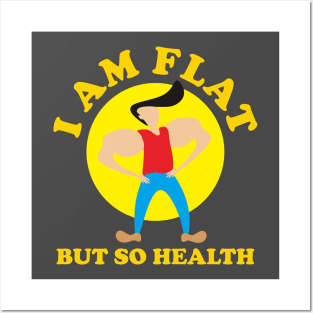 I Am Flat But So Health Posters and Art